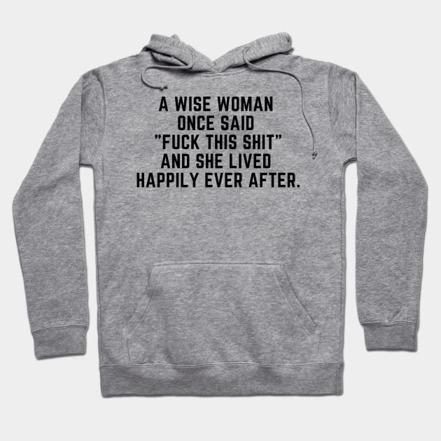 A wise woman once said Fuck this shit Hoodie by gabbadelgado